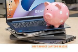 Best Budget Laptops in 2025: Affordable, Reliable